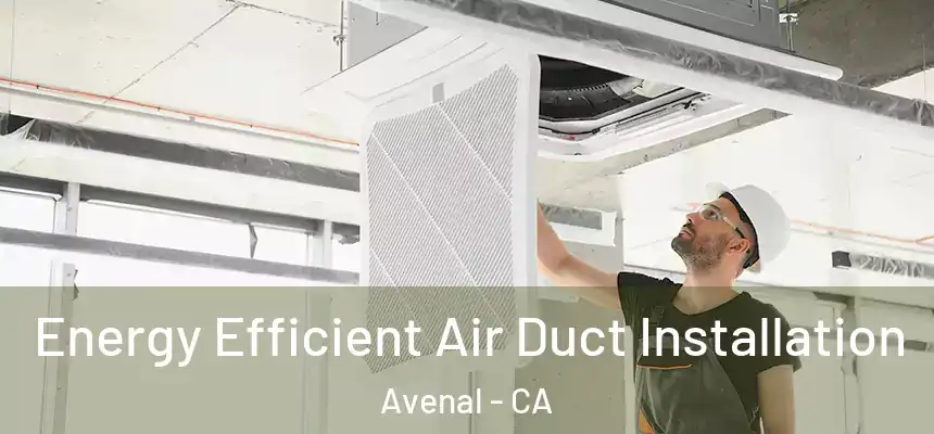  Energy Efficient Air Duct Installation Avenal - CA